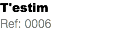T'estim Ref: 0006